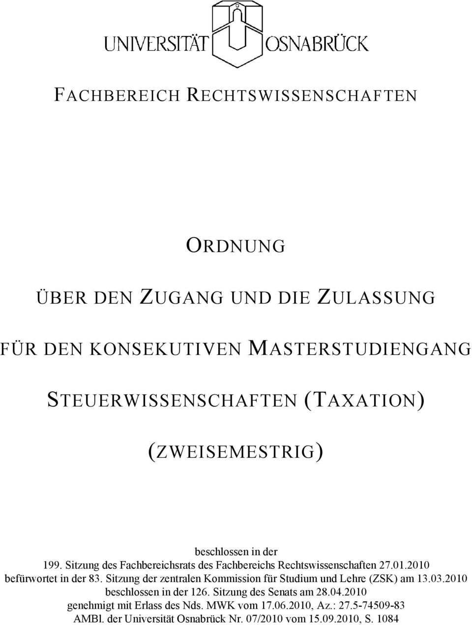 2010 befürwortet in der 83. Sitzung der zentralen Kommission für Studium und Lehre (ZSK) am 13.03.2010 beschlossen in der 126.