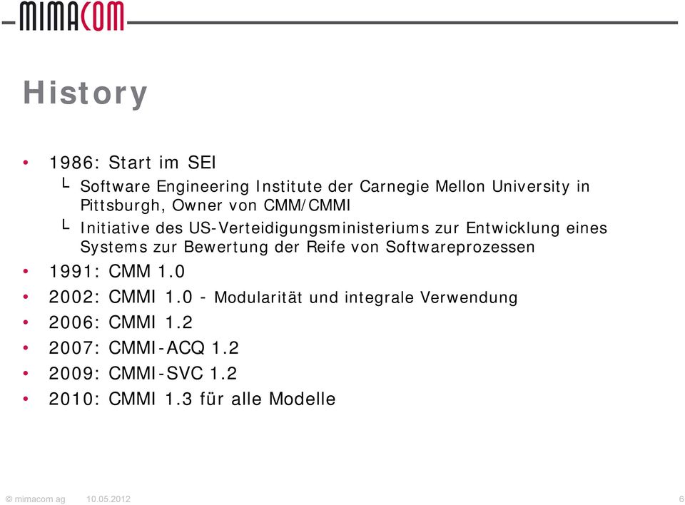Systems zur Bewertung der Reife von Softwareprozessen 1991: CMM 1.0 2002: CMMI 1.