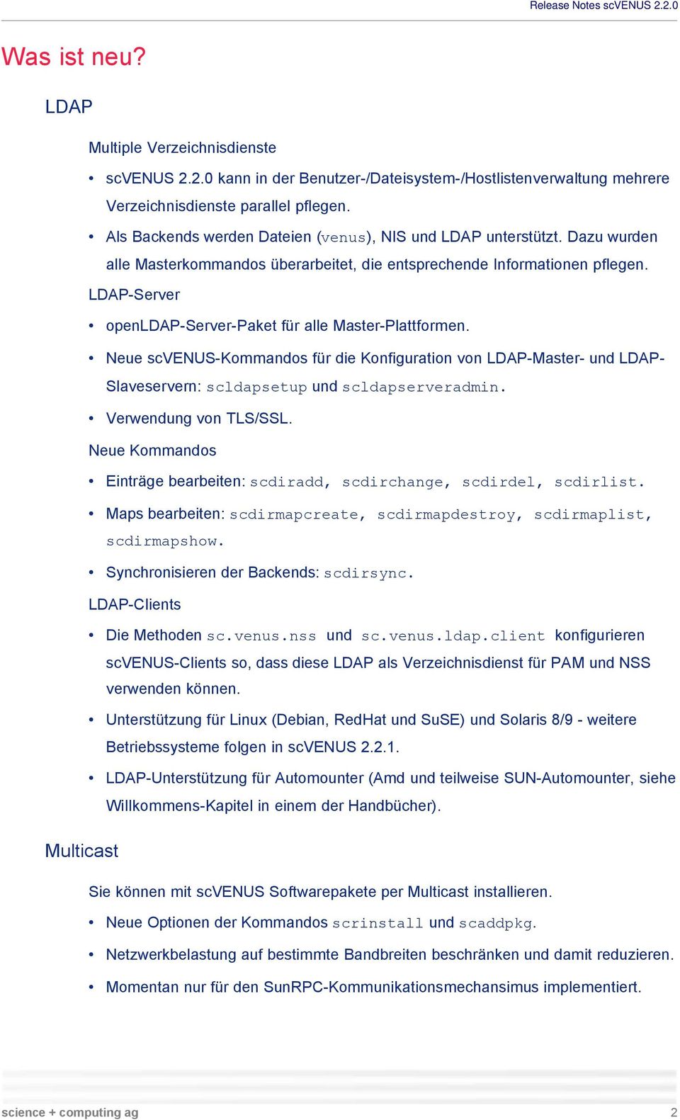 LDAP-Server openldap-server-paket für alle Master-Plattformen. Neue scvenus-kommandos für die Konfiguration von LDAP-Master- und LDAP- Slaveservern: scldapsetup und scldapserveradmin.