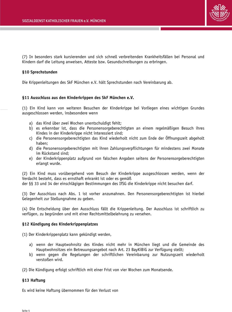 hält Sprechstunden nach Vereinbarung ab. 11 Ausschluss aus den Kinderkrippen des SkF München e.v.