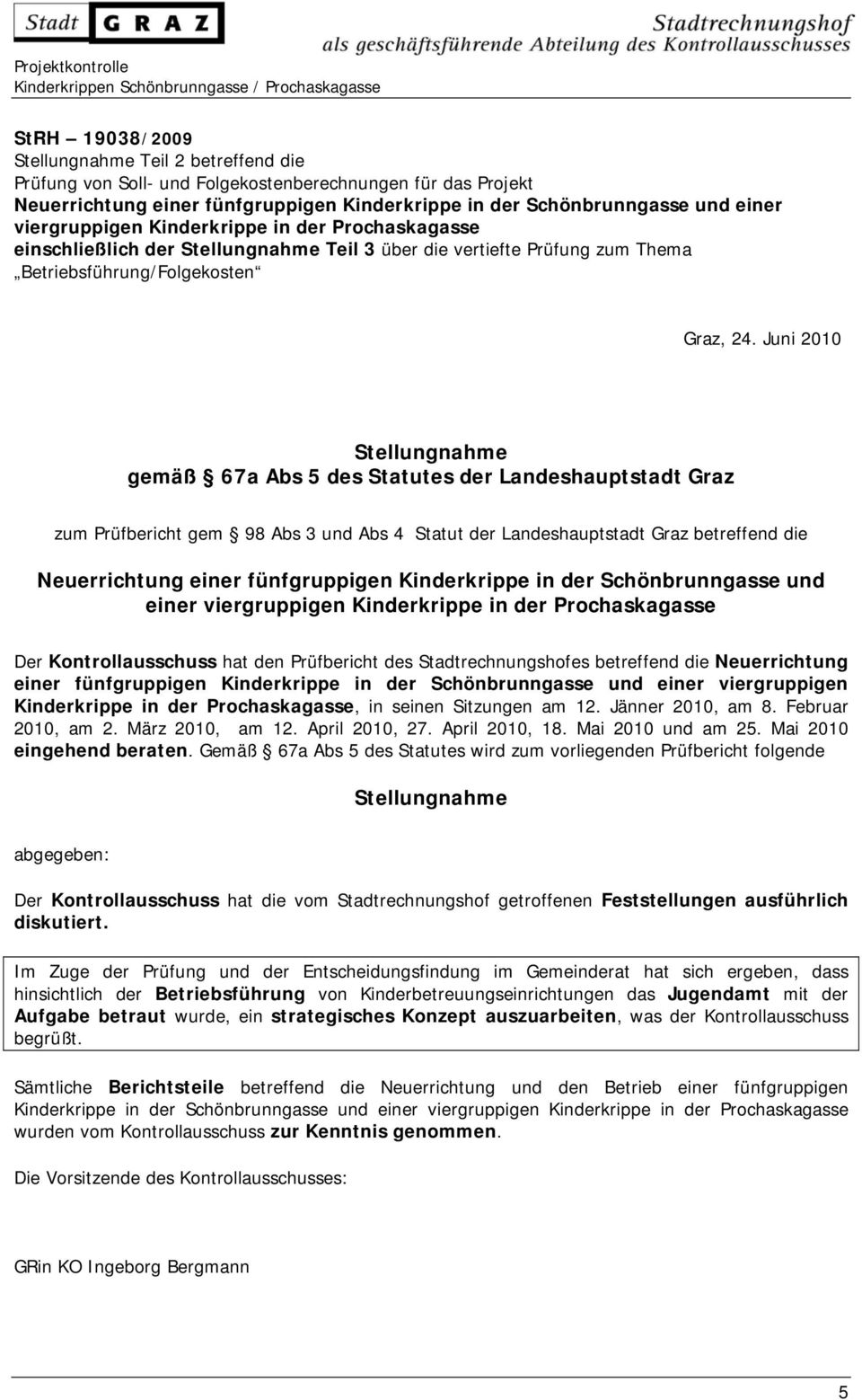 Juni 2010 Stellungnahme gemäß 67a Abs 5 des Statutes der Landeshauptstadt Graz zum Prüfbericht gem 98 Abs 3 und Abs 4 Statut der Landeshauptstadt Graz betreffend die Neuerrichtung einer fünfgruppigen