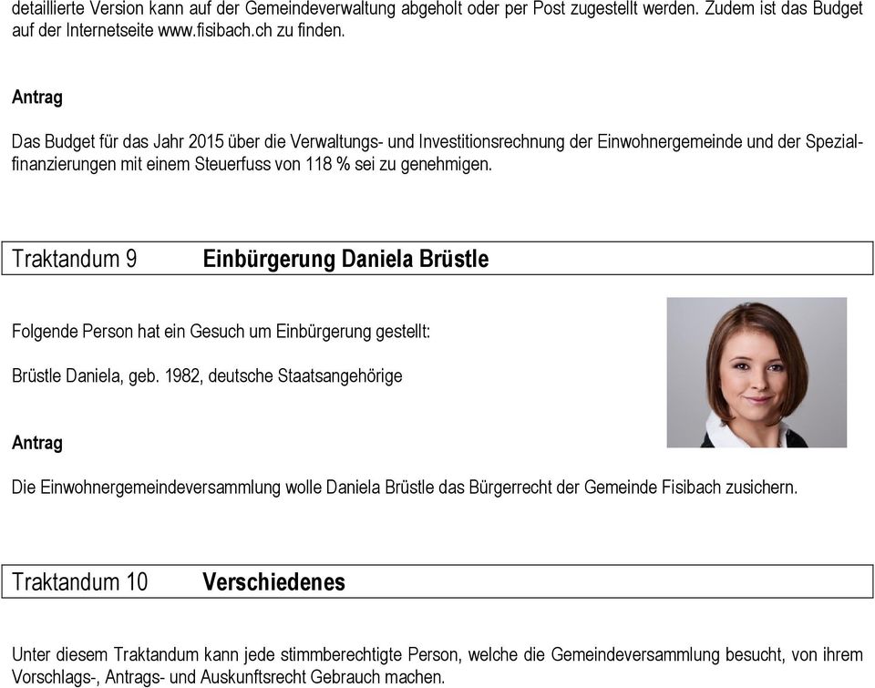 Traktandum 9 Einbürgerung Daniela Brüstle Folgende Person hat ein Gesuch um Einbürgerung gestellt: Brüstle Daniela, geb.