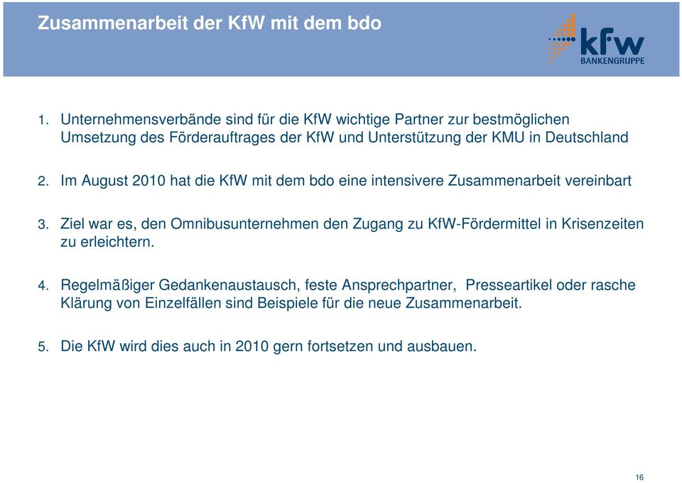 Deutschland 2. Im August 2010 hat die KfW mit dem bdo eine intensivere Zusammenarbeit vereinbart 3.