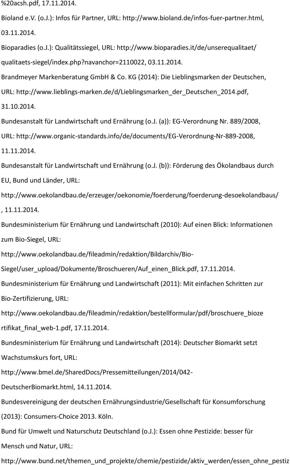 de/d/lieblingsmarken_der_deutschen_2014.pdf, 31.10.2014. Bundesanstalt für Landwirtschaft und Ernährung (o.j. (a)): EG-Verordnung Nr. 889/2008, URL: http://www.organic-standards.