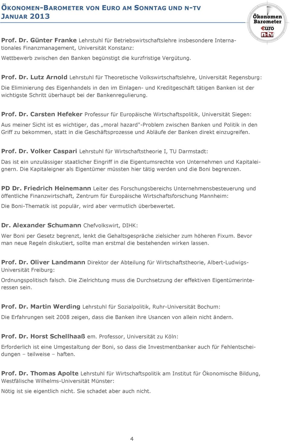 Lutz Arnold Lehrstuhl für Theoretische Volkswirtschaftslehre, Universität Regensburg: Die Eliminierung des Eigenhandels in den im Einlagen- und Kreditgeschäft tätigen Banken ist der wichtigste