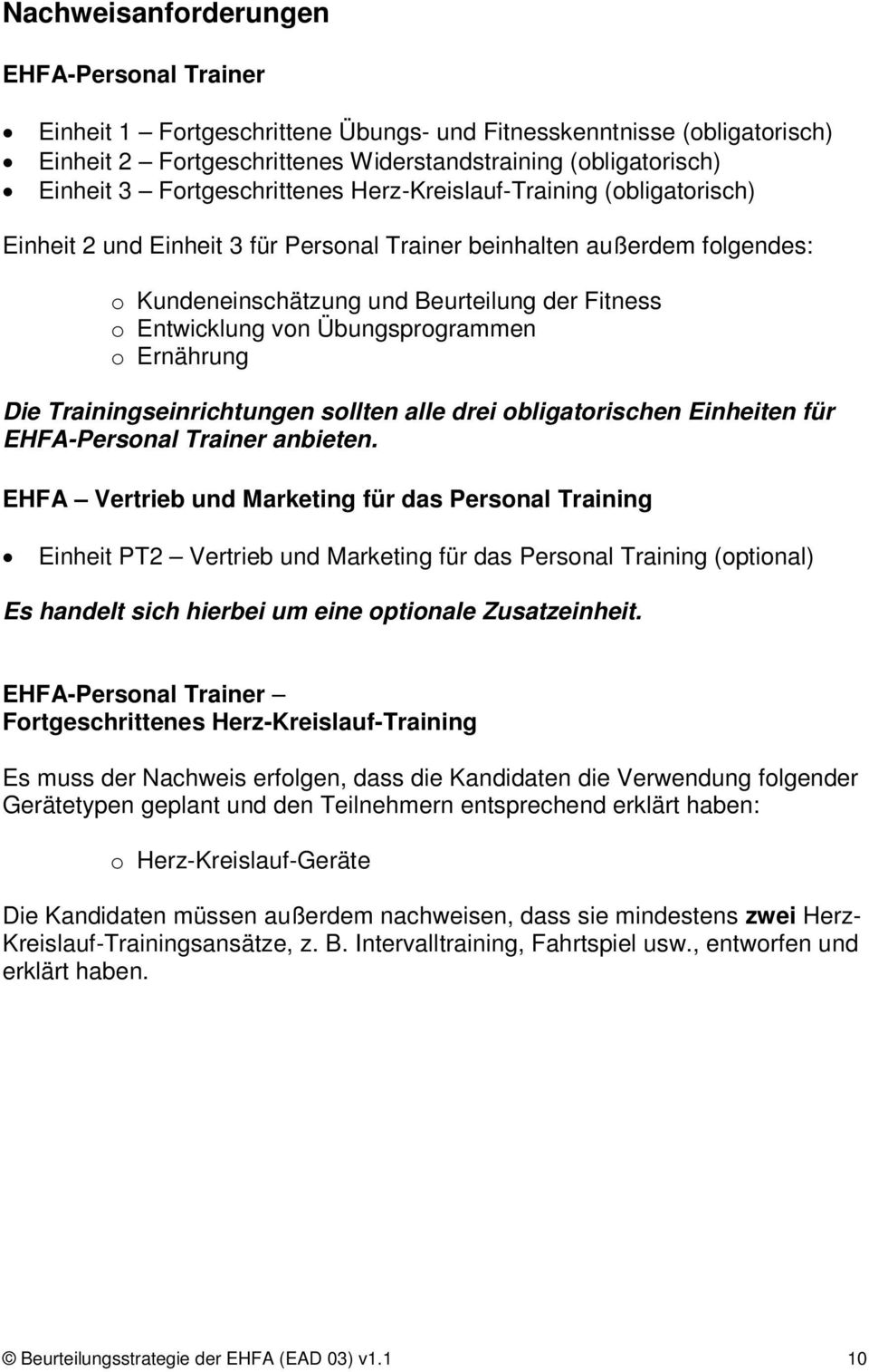von Übungsprogrammen o Ernährung Die Trainingseinrichtungen sollten alle drei obligatorischen Einheiten für EHFA-Personal Trainer anbieten.