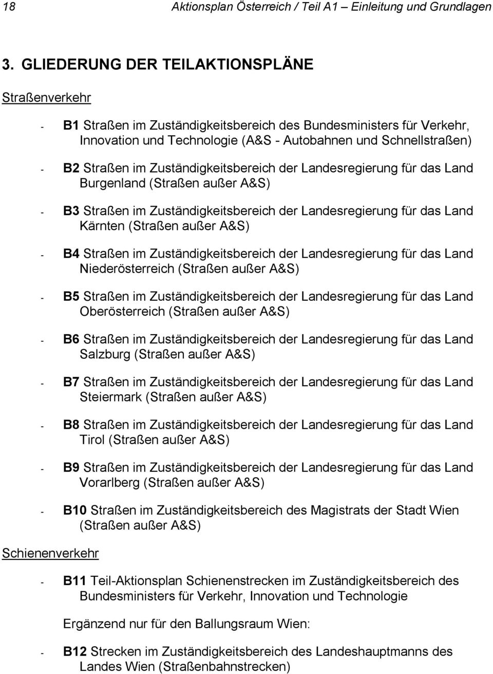 Zuständigkeitsbereich der Landesregierung für das Land Burgenland (Straßen außer A&S) - B3 Straßen im Zuständigkeitsbereich der Landesregierung für das Land Kärnten (Straßen außer A&S) - B4 Straßen