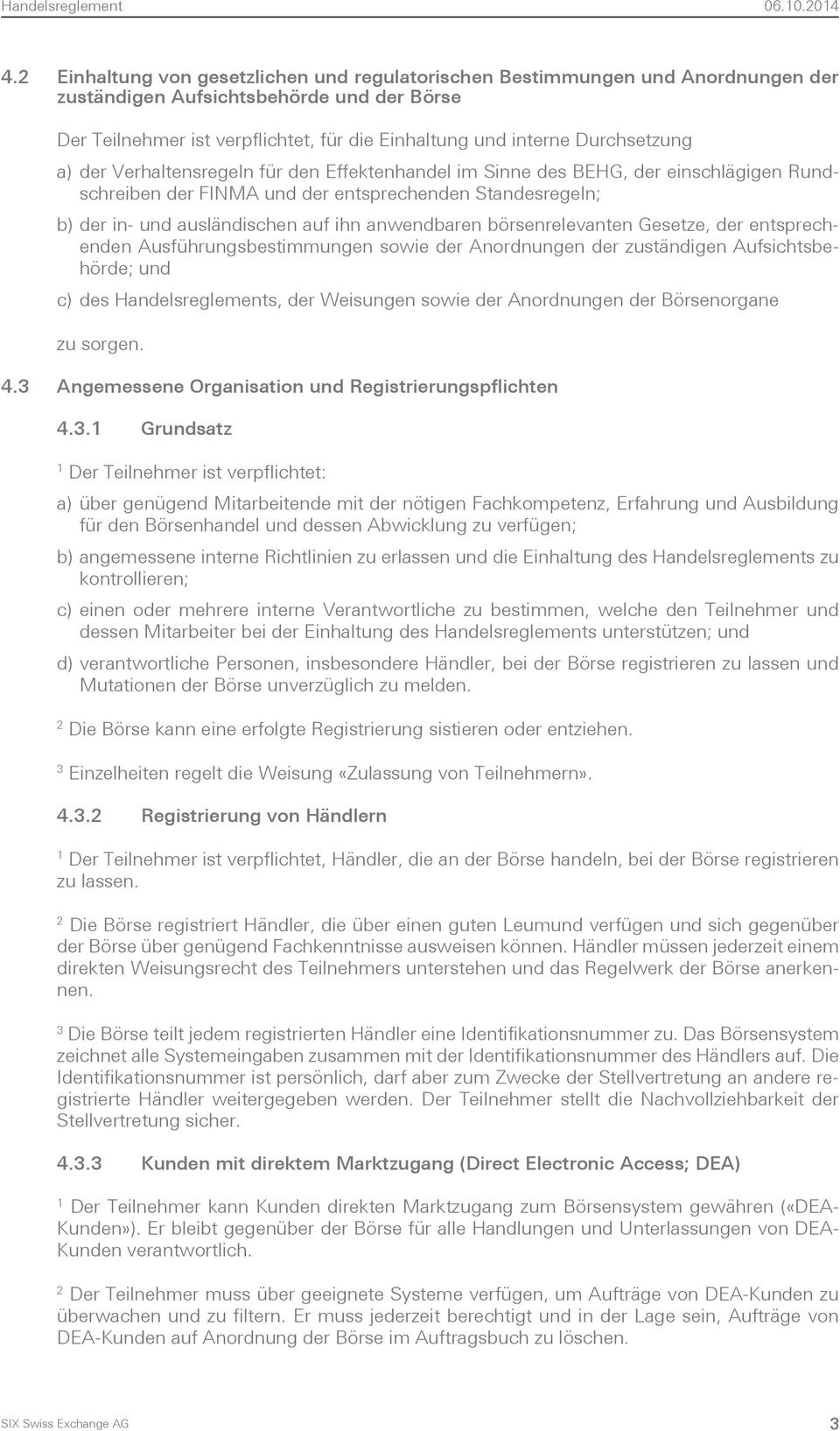 Durchsetzung a) der Verhaltensregeln für den Effektenhandel im Sinne des BEHG, der einschlägigen Rundschreiben der FINMA und der entsprechenden Standesregeln; b) der in- und ausländischen auf ihn