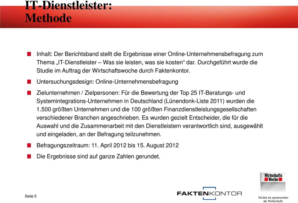 Untersuchungsdesign: Online-Unternehmensbefragung Zielunternehmen / Zielpersonen: Für die Bewertung der Top 25 IT-Beratungs- und Systemintegrations-Unternehmen in Deutschland (Lünendonk-Liste 2011)