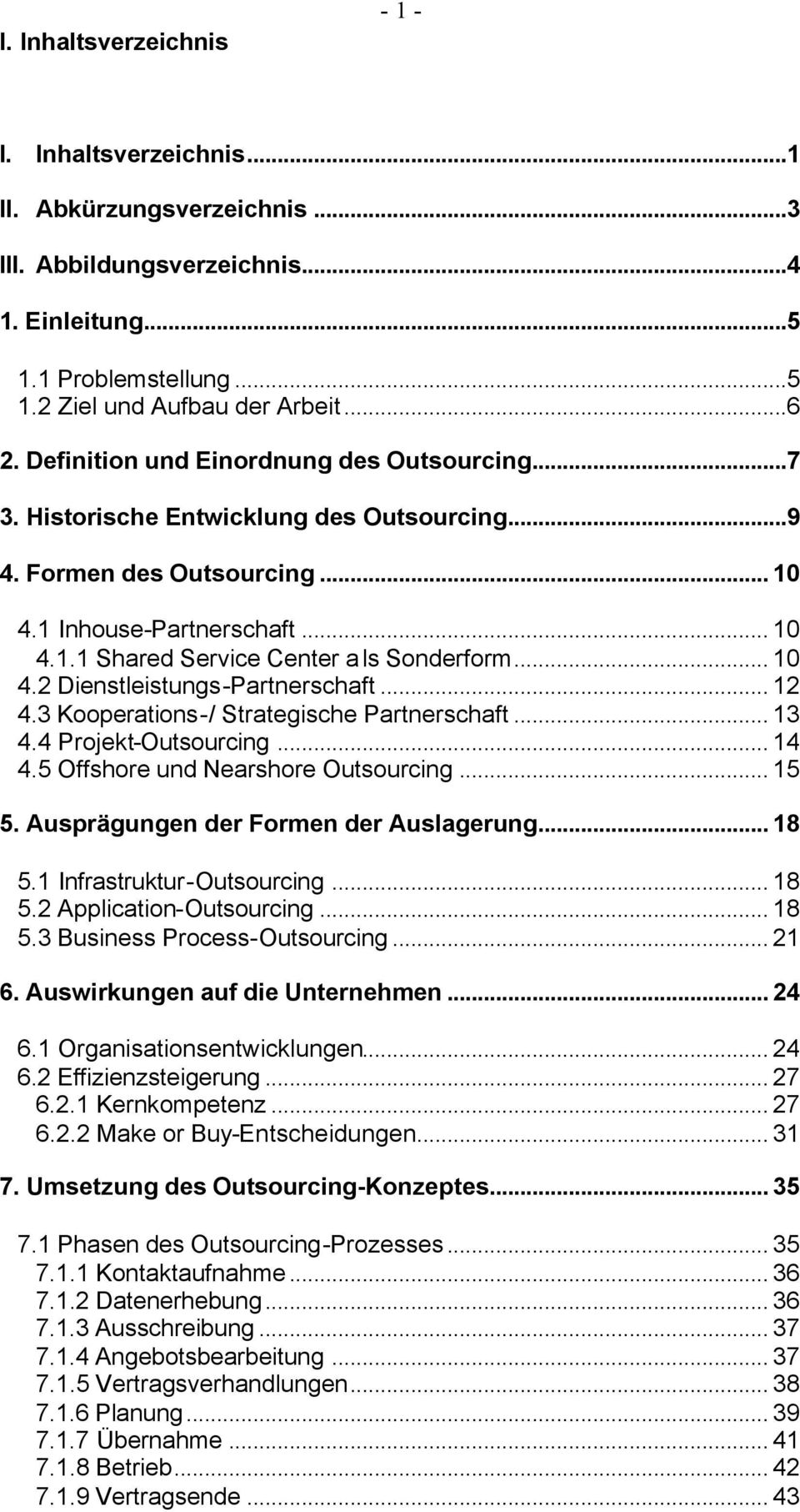 .. 10 4.2 Dienstleistungs-Partnerschaft... 12 4.3 Kooperations-/ Strategische Partnerschaft... 13 4.4 Projekt-Outsourcing... 14 4.5 Offshore und Nearshore Outsourcing... 15 5.