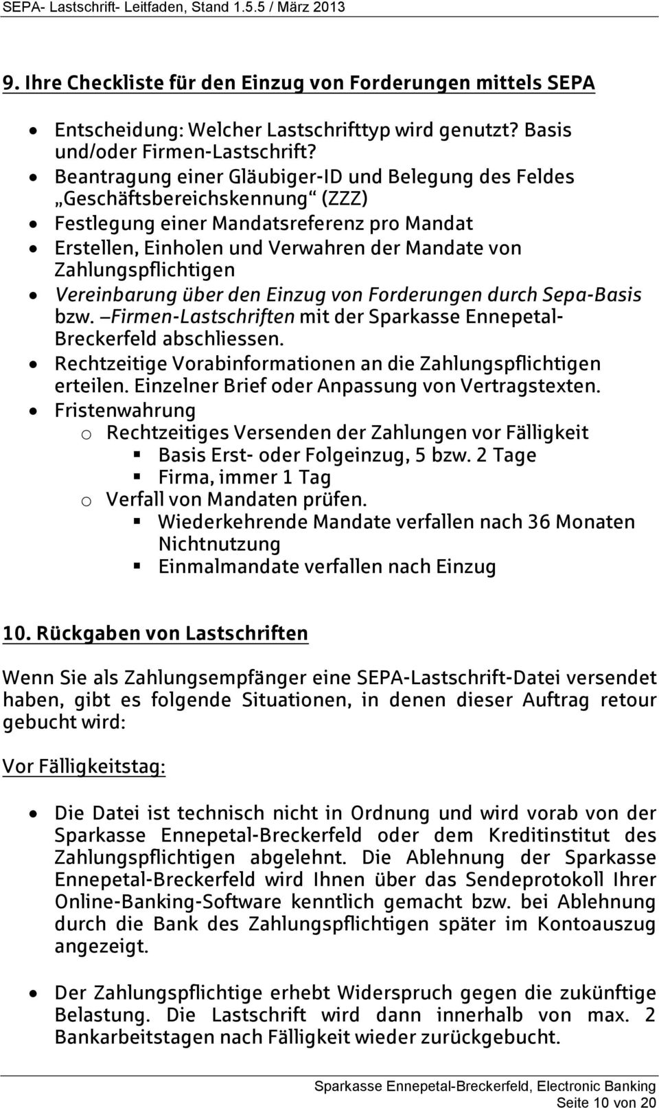 Vereinbarung über den Einzug von Forderungen durch Sepa-Basis bzw. Firmen-Lastschriften mit der Sparkasse Ennepetal- Breckerfeld abschliessen.