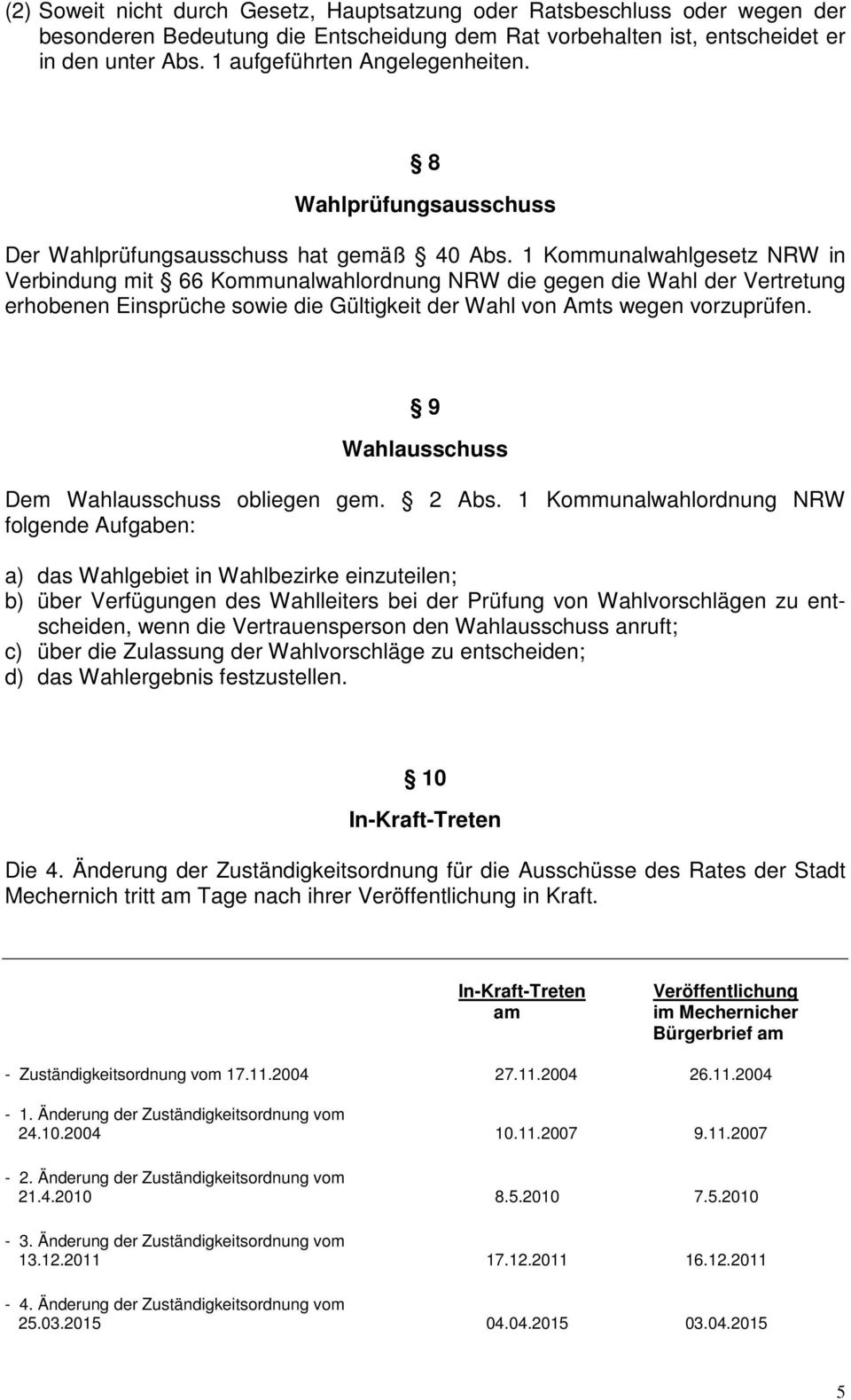 1 Kommunalwahlgesetz NRW in Verbindung mit 66 Kommunalwahlordnung NRW die gegen die Wahl der Vertretung erhobenen Einsprüche sowie die Gültigkeit der Wahl von Amts wegen vorzuprüfen.