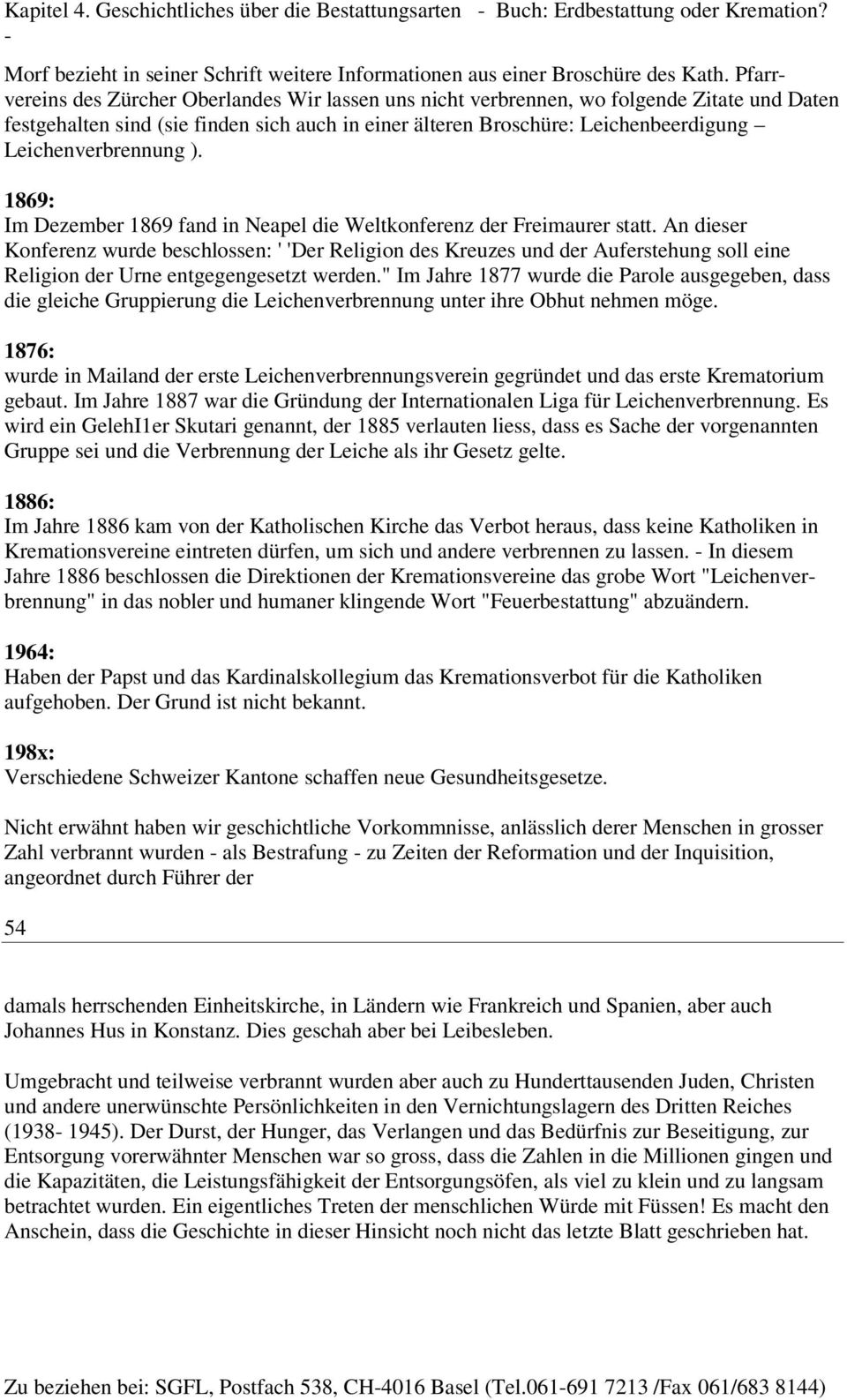 Leichenverbrennung ). 1869: Im Dezember 1869 fand in Neapel die Weltkonferenz der Freimaurer statt.