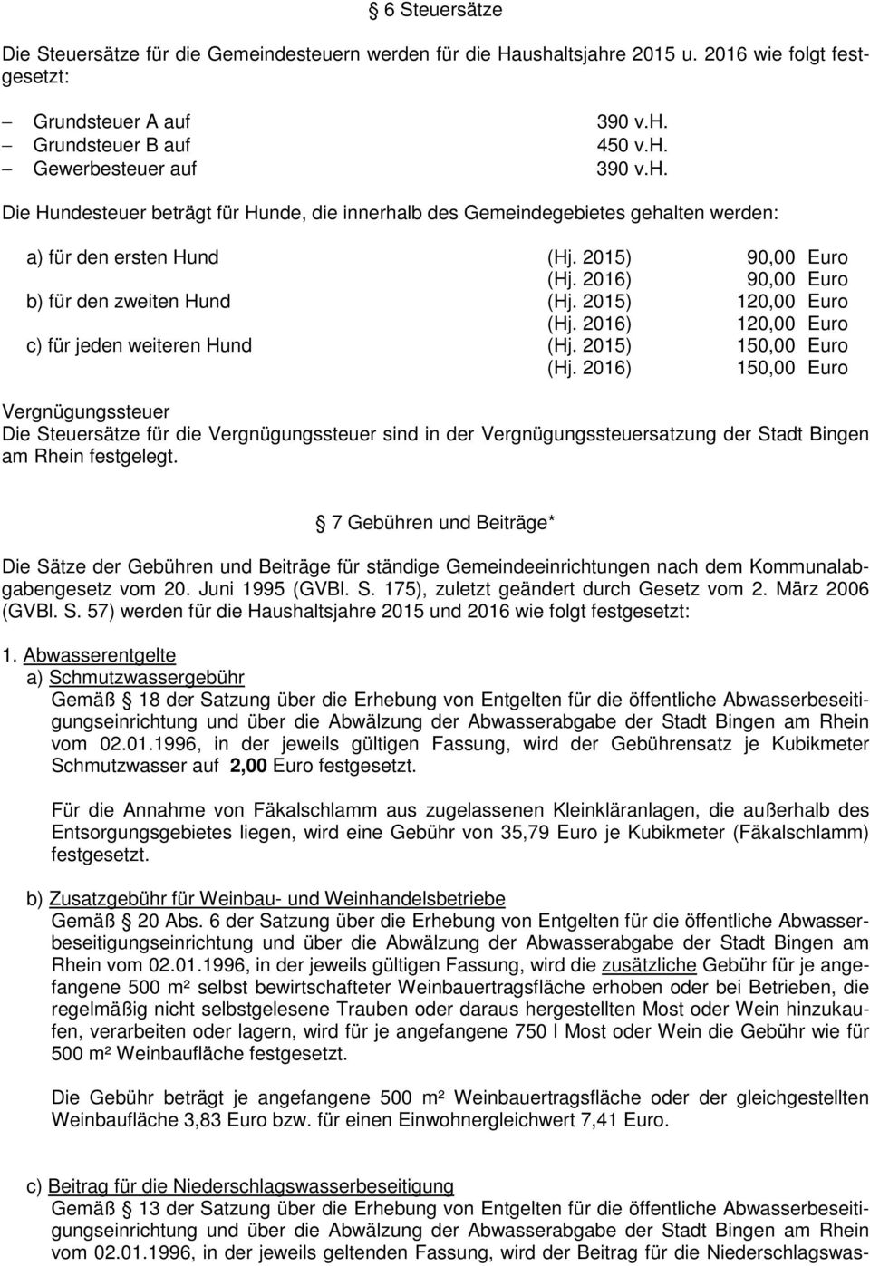 2015) 150,00 Euro 150,00 Euro Vergnügungssteuer Die Steuersätze für die Vergnügungssteuer sind in der Vergnügungssteuersatzung der Stadt Bingen am Rhein festgelegt.