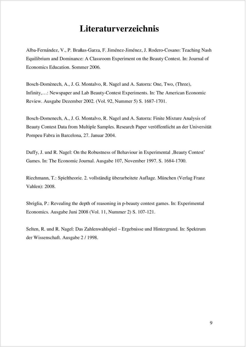 In: The American Economic Review. Ausgabe Dezember 2002. (Vol. 92, Nummer 5) S. 1687-1701. Bosch-Domenech, A., J. G. Montalvo, R. Nagel and A.