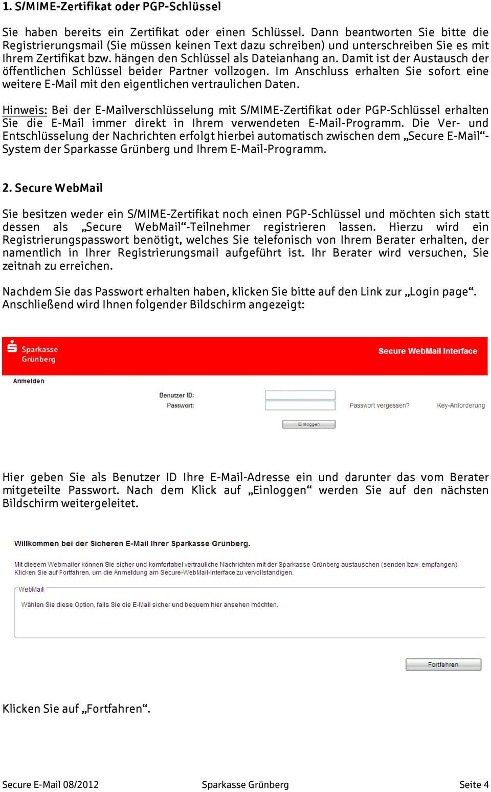 Damit ist der Austausch der öffentlichen Schlüssel beider Partner vollzogen. Im Anschluss erhalten Sie sofort eine weitere E-Mail mit den eigentlichen vertraulichen Daten.