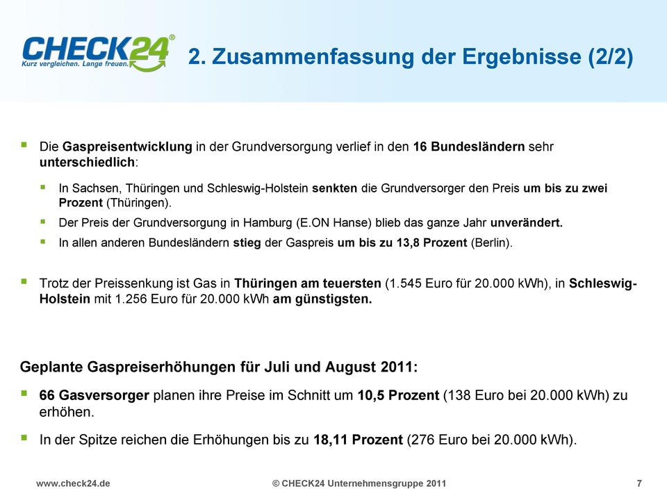 In allen anderen Bundesländern stieg der Gaspreis um bis zu 13,8 Prozent (Berlin). Trotz der Preissenkung ist Gas in Thüringen am teuersten (1.545 Euro für 20.000 kwh), in Schleswig- Holstein mit 1.