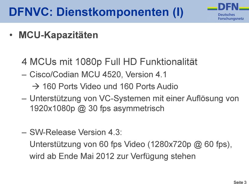 1 160 Ports Video und 160 Ports Audio Unterstützung von VC-Systemen mit einer Auflösung von