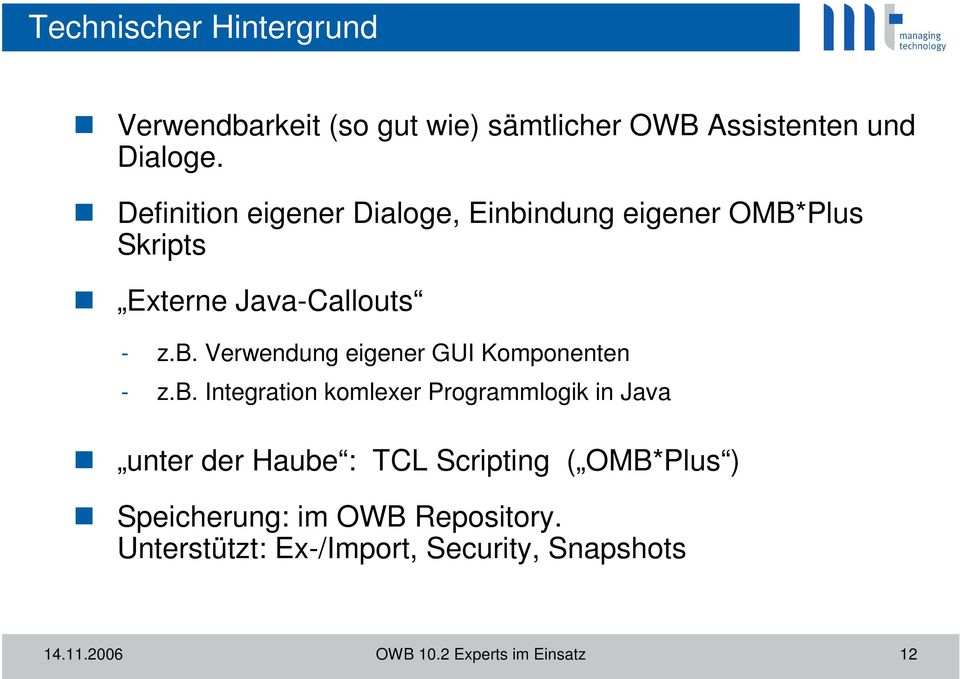 b. Integration komlexer Programmlogik in Java unter der Haube : TCL Scripting ( OMB*Plus ) Speicherung: im