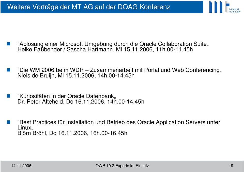 11.2006, 14h.00-14.45h "Kuriositäten in der Oracle Datenbank Dr. Peter Alteheld, Do 16.11.2006, 14h.00-14.45h "Best Practices für Installation und Betrieb des Oracle Application Servers unter Linux Björn Bröhl, Do 16.