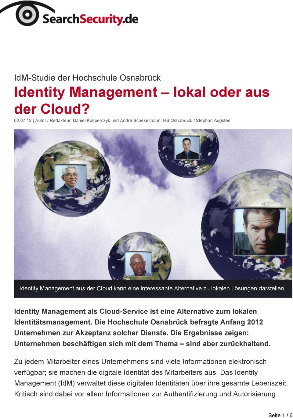 Identity Management als Cloud-Service ist eine Alternative zum lokalen Identitätsmanagement. Die Hochschule Osnabrück befragte Anfang 2012 Unternehmen zur Akzeptanz solcher Dienste.