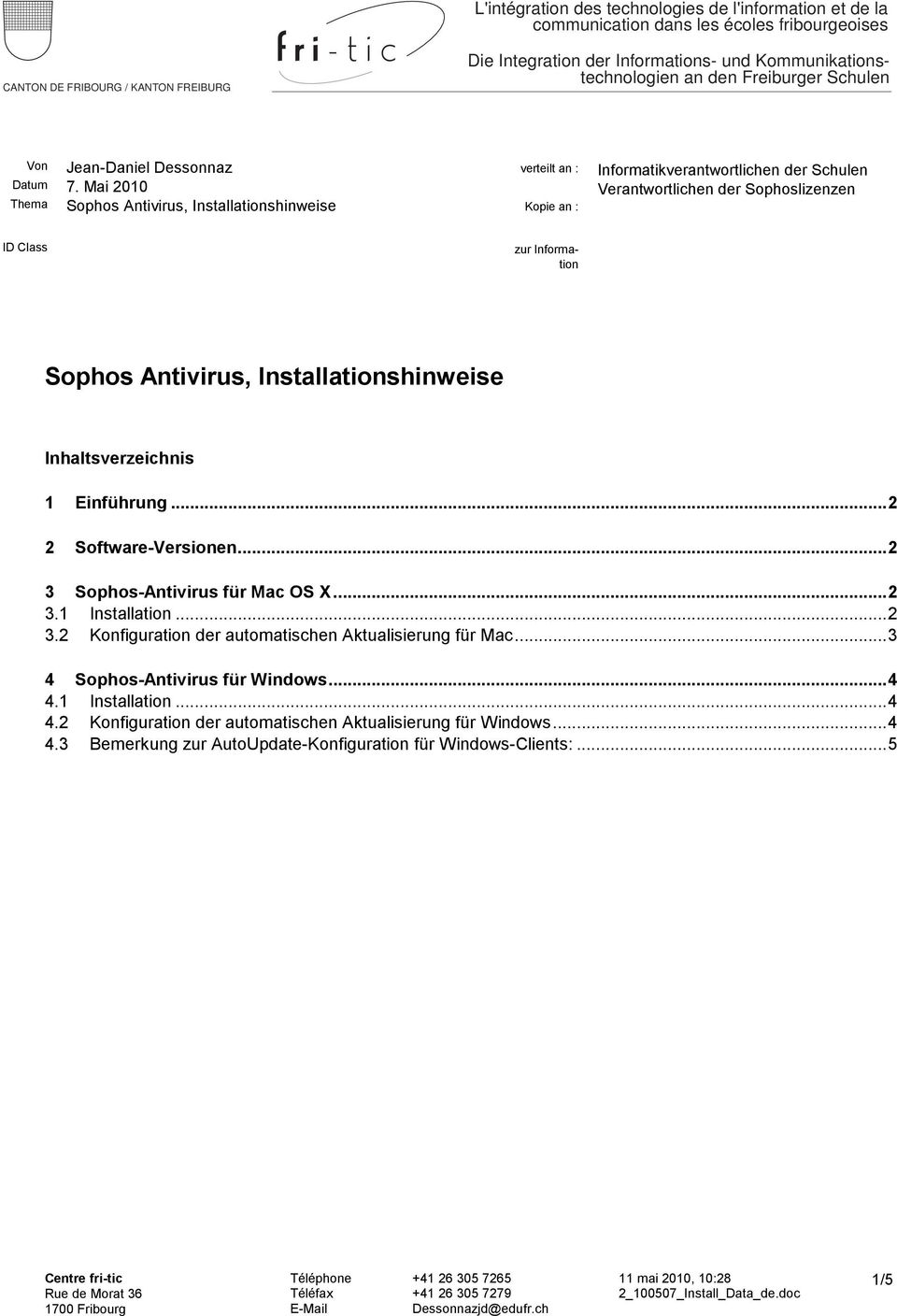 Sophos Antivirus, Installationshinweise Inhaltsverzeichnis 1 Einführung... 2 2 Software-Versionen... 2 3 Sophos-Antivirus für Mac OS X... 2 3.1 Installation... 2 3.2 Konfiguration der automatischen Aktualisierung für Mac.