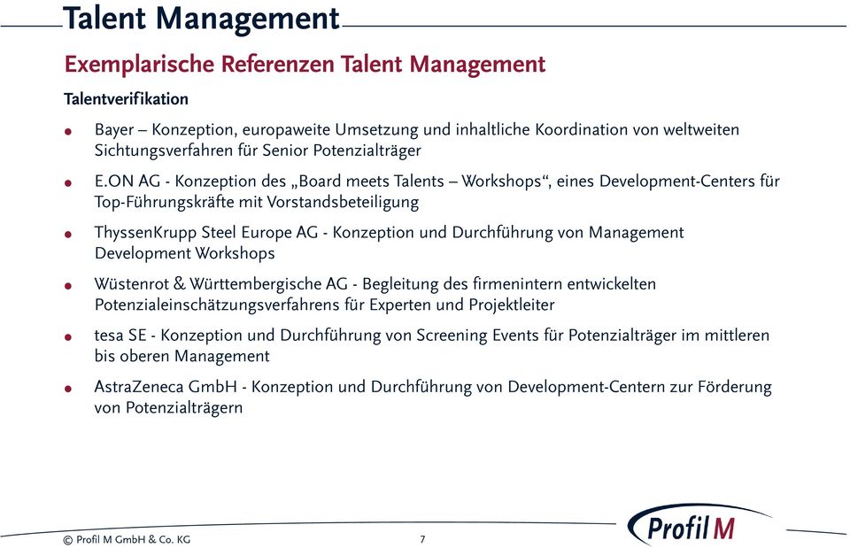 Management Development Workshops Wüstenrot & Württembergische AG - Begleitung des firmenintern entwickelten Potenzialeinschätzungsverfahrens für Experten und Projektleiter tesa SE - Konzeption