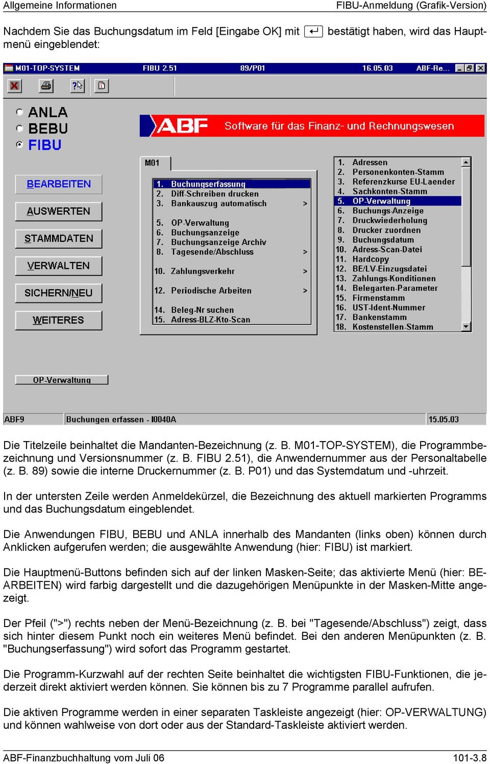 In der untersten Zeile werden Anmeldekürzel, die Bezeichnung des aktuell markierten Programms und das Buchungsdatum eingeblendet.