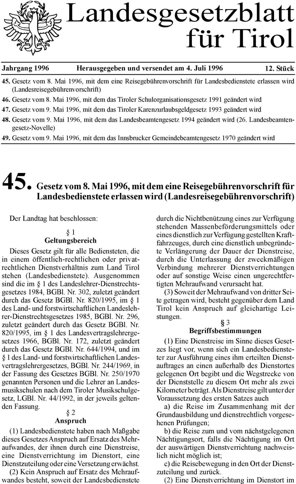 Mai 1996, mit dem das Tiroler Schulorganisationsgesetz 1991 geändert wird 47. Gesetz vom 9. Mai 1996, mit dem das Tiroler Karenzurlaubsgeldgesetz 1993 geändert wird 48. Gesetz vom 9. Mai 1996, mit dem das Landesbeamtengesetz 1994 geändert wird (26.