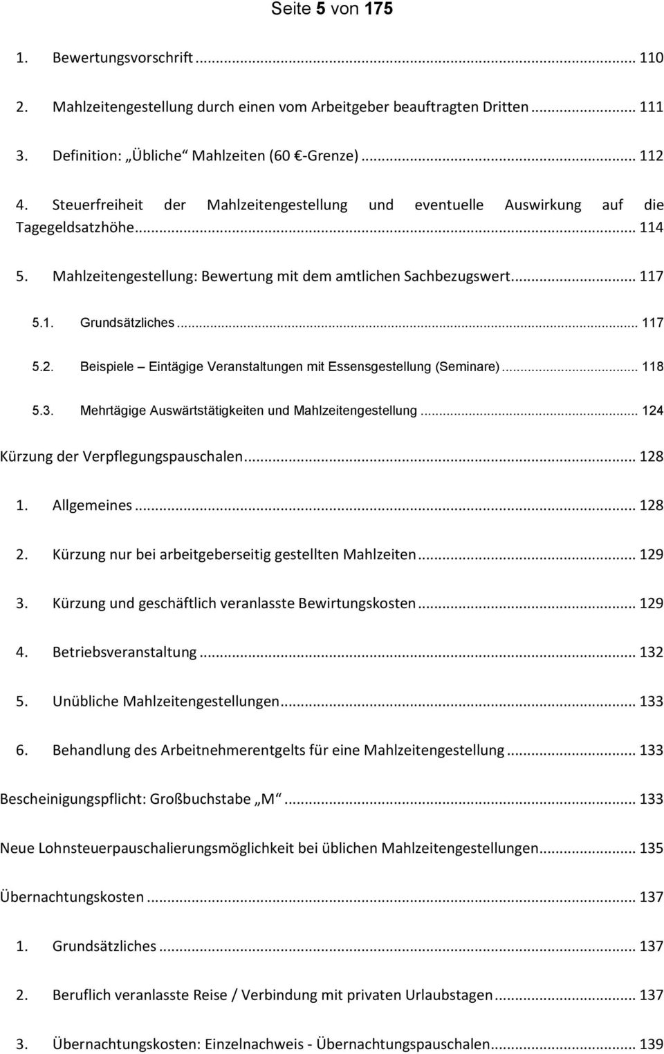 .. 117 5.2. Beispiele Eintägige Veranstaltungen mit Essensgestellung (Seminare)... 118 5.3. Mehrtägige Auswärtstätigkeiten und Mahlzeitengestellung... 124 Kürzung der Verpflegungspauschalen... 128 1.