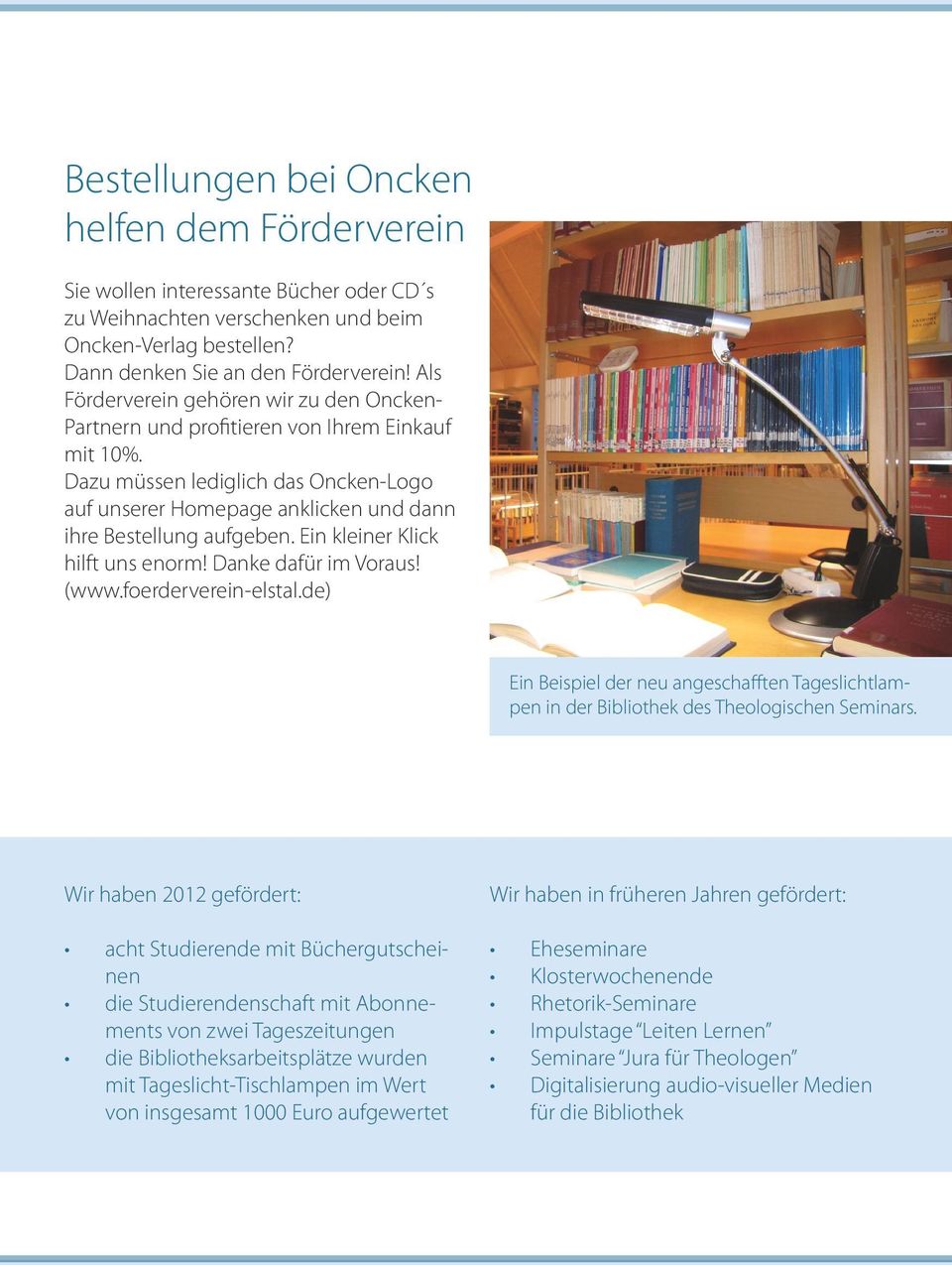 Ein kleiner Klick hilft uns enorm! Danke dafür im Voraus! (www.foerderverein-elstal.de) Ein Beispiel der neu angeschafften Tageslichtlampen in der Bibliothek des Theologischen Seminars.