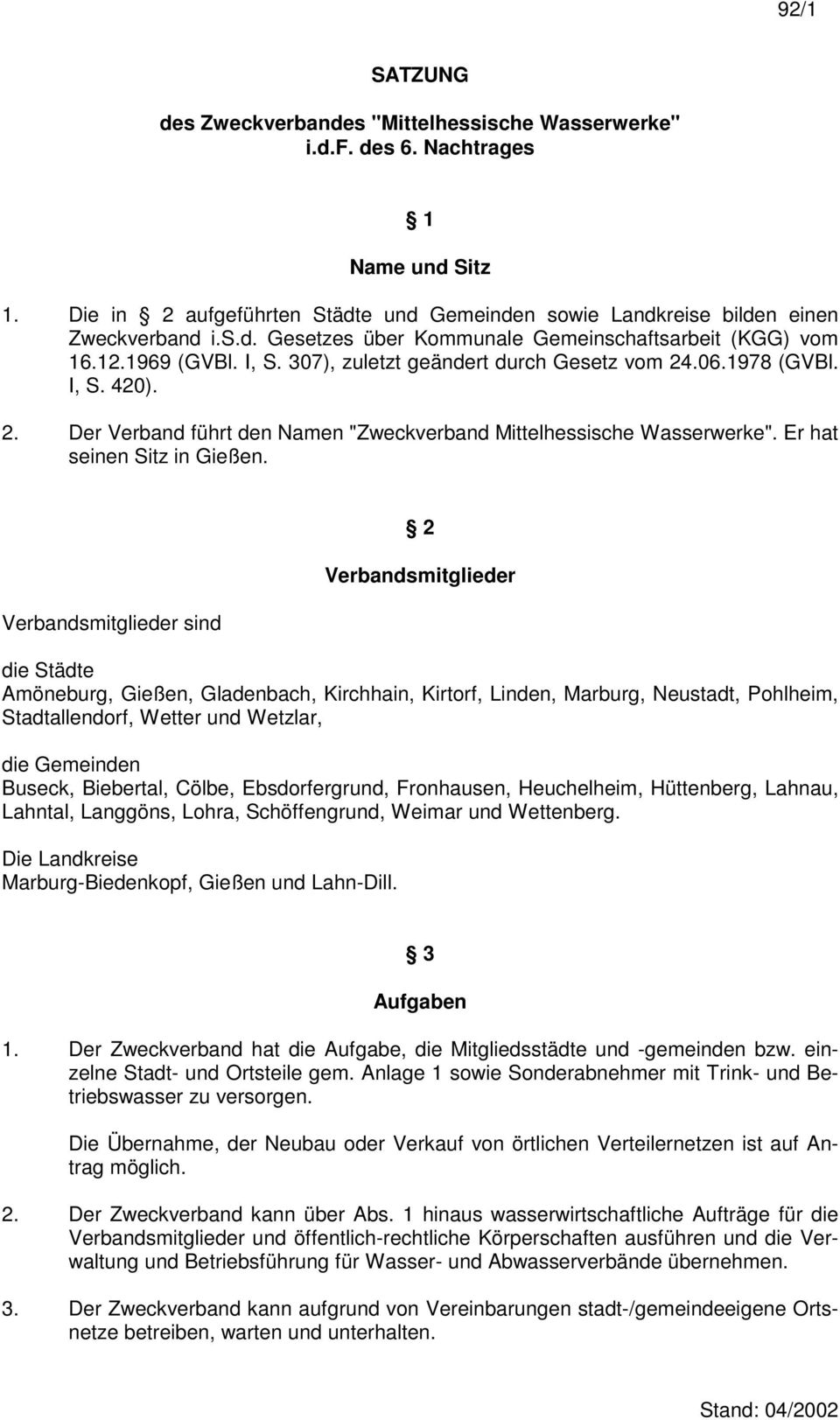 Verbandsmitglieder sind 2 Verbandsmitglieder die Städte Amöneburg, Gießen, Gladenbach, Kirchhain, Kirtorf, Linden, Marburg, Neustadt, Pohlheim, Stadtallendorf, Wetter und Wetzlar, die Gemeinden