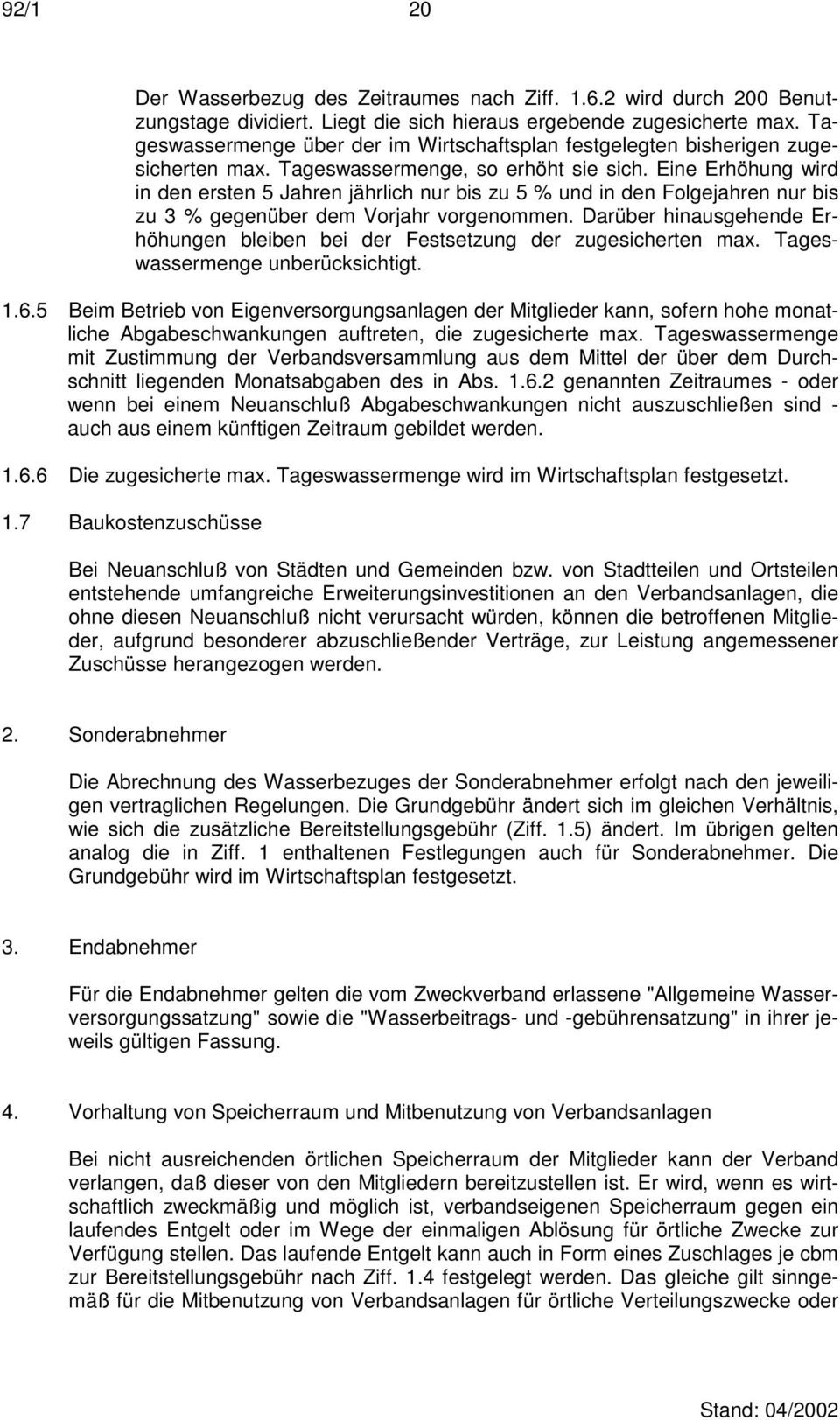 Eine Erhöhung wird in den ersten 5 Jahren jährlich nur bis zu 5 % und in den Folgejahren nur bis zu 3 % gegenüber dem Vorjahr vorgenommen.