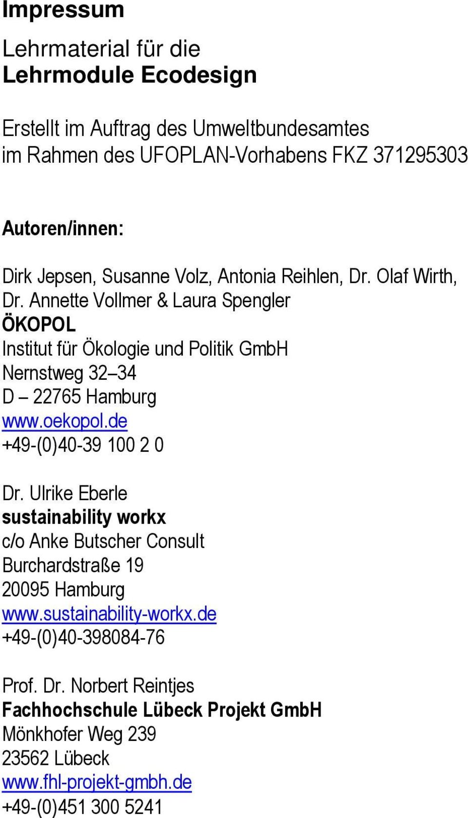 Annette Vollmer & Laura Spengler ÖKOPOL Institut für Ökologie und Politik GmbH Nernstweg 32 34 D 22765 Hamburg www.oekopol.de +49-(0)40-39 100 2 0 Dr.