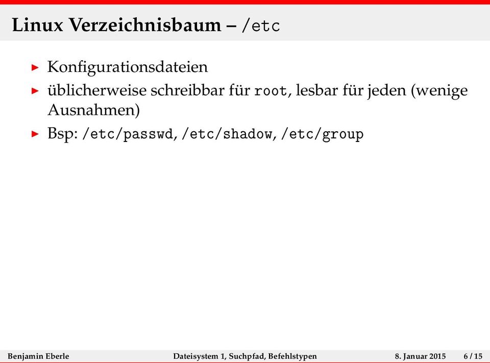 Ausnahmen) Bsp: /etc/passwd, /etc/shadow, /etc/group