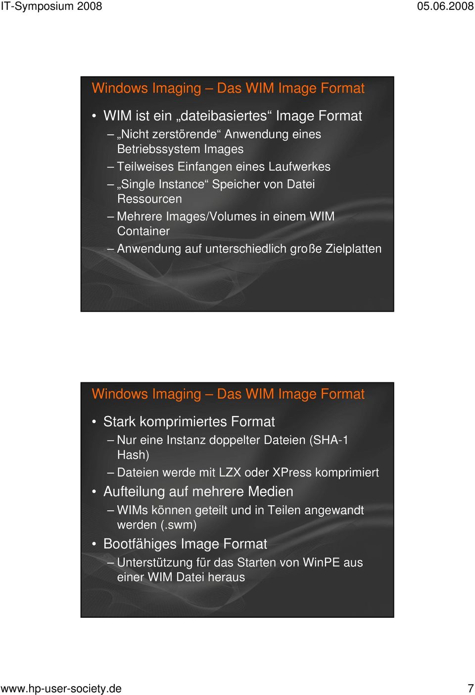 Das WIM Image Format Stark komprimiertes Format Nur eine Instanz doppelter Dateien (SHA-1 Hash) Dateien werde mit LZX oder XPress komprimiert Aufteilung auf mehrere