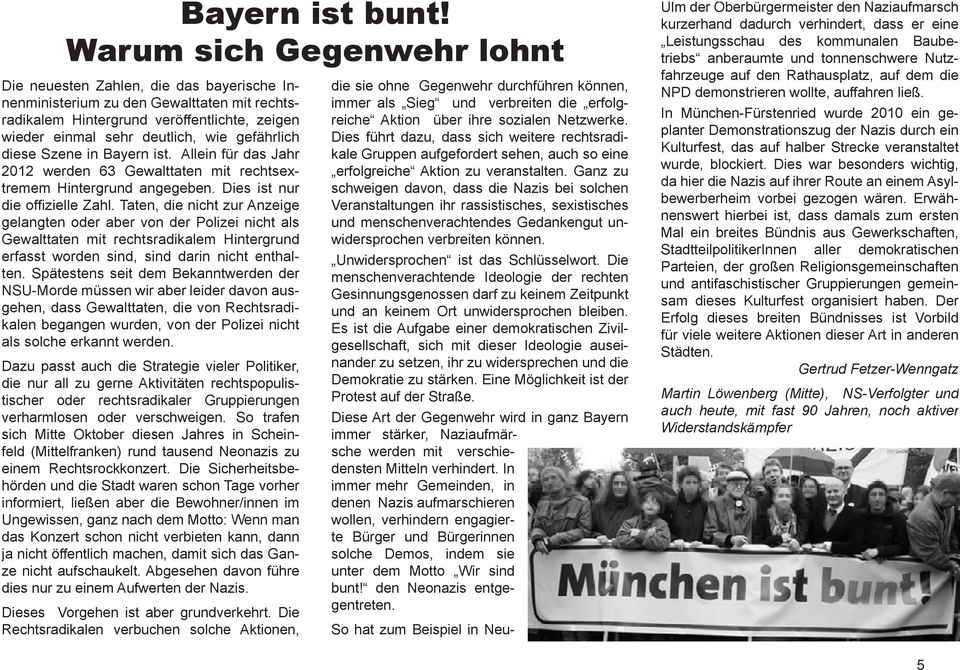 gefährlich diese Szene in Bayern ist. Allein für das Jahr 2012 werden 63 Gewalttaten mit rechtsextremem Hintergrund angegeben. Dies ist nur die offizielle Zahl.