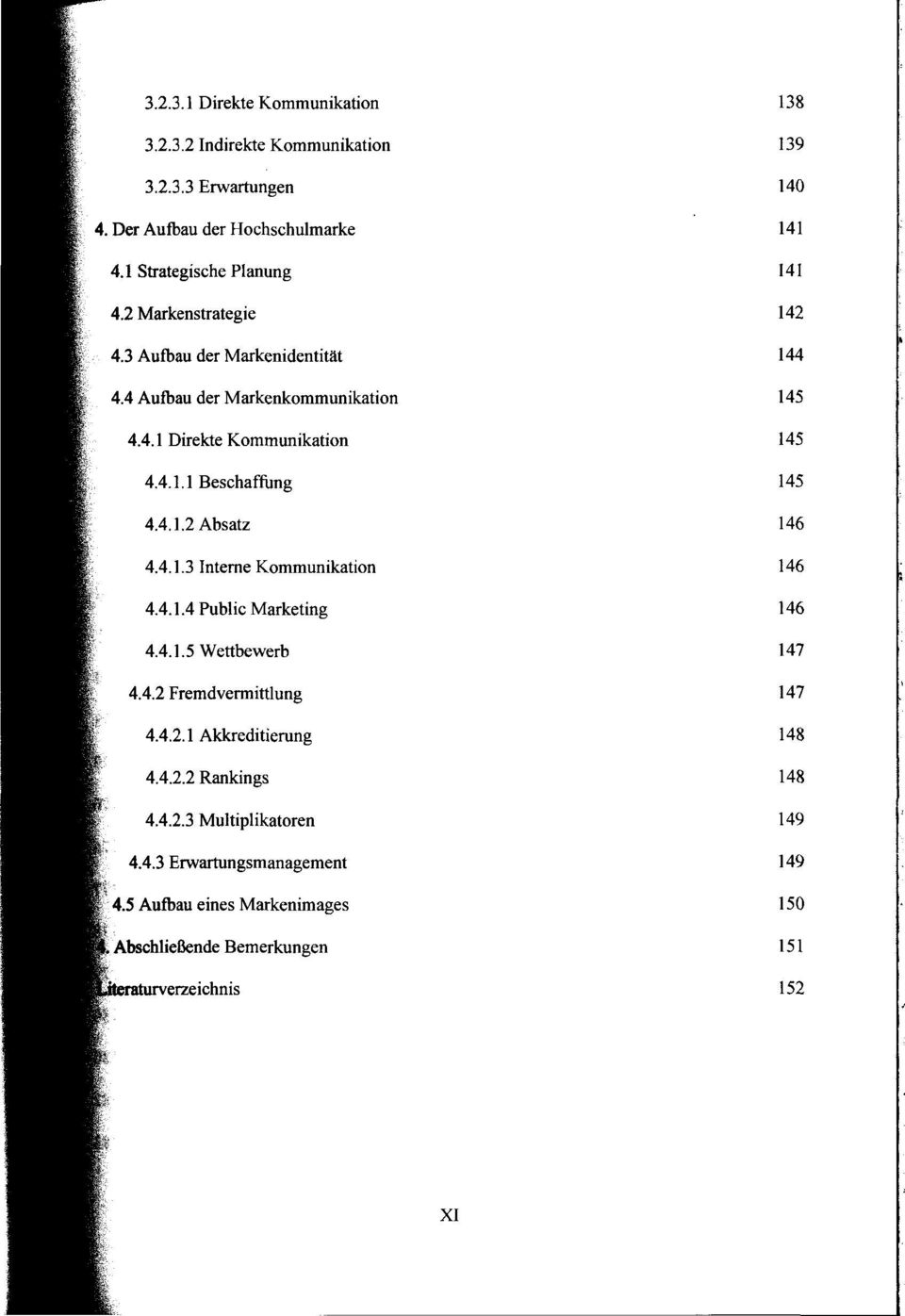 4.1.4 Public Marketing 4.4.1.5 Wettbewerb 4.4.2 Fremdvermittlung 4.4.2.1 Akkreditierung 4.4.2.2 Rankings 4.4.2.3 Multiplikatoren 4.4.3 Erwartungsmanagement 4.