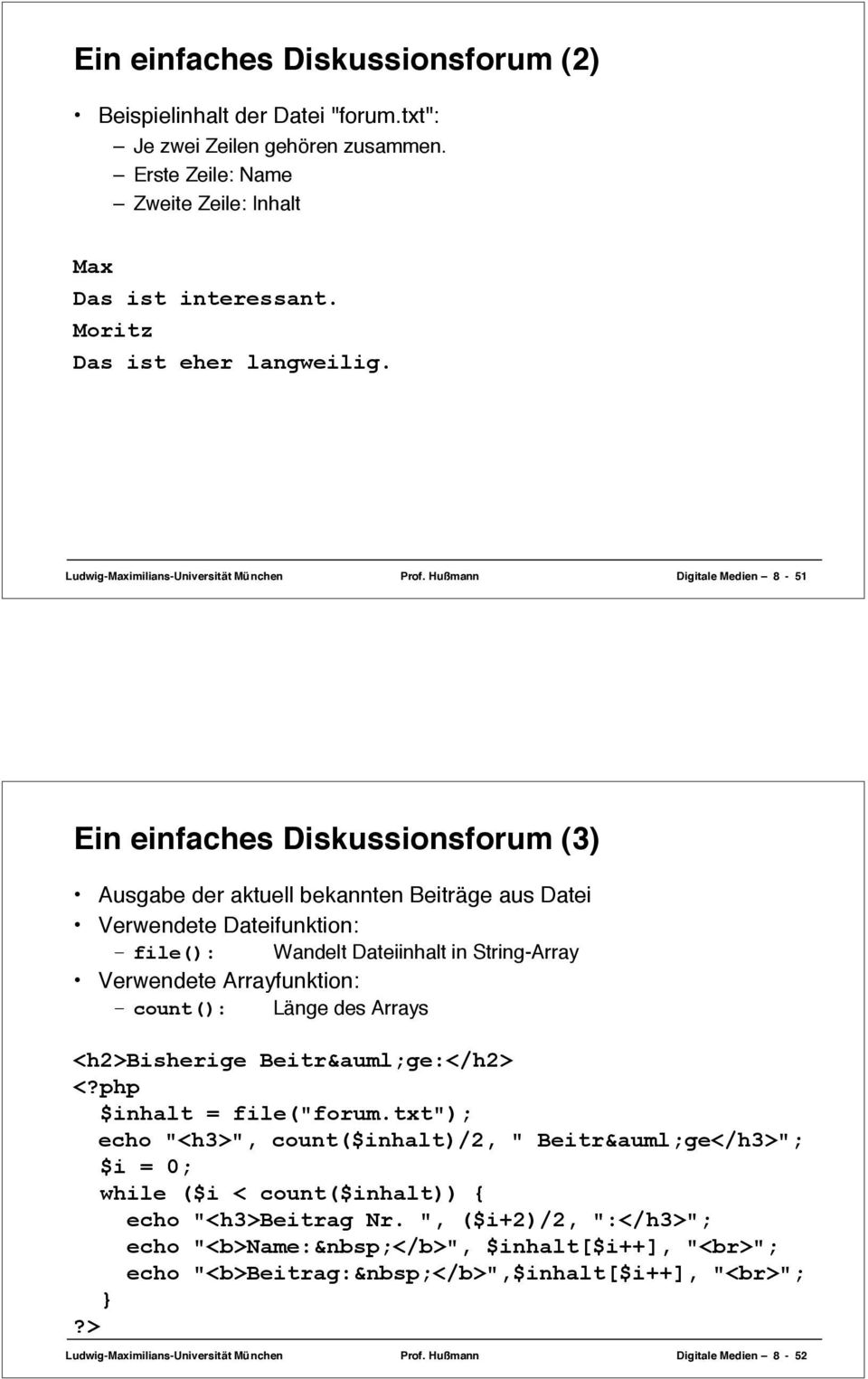 Hußmann Digitale Medien 8-51 Ein einfaches Diskussionsforum (3) Ausgabe der aktuell bekannten Beiträge aus Datei Verwendete Dateifunktion: file(): Wandelt Dateiinhalt in String-Array Verwendete