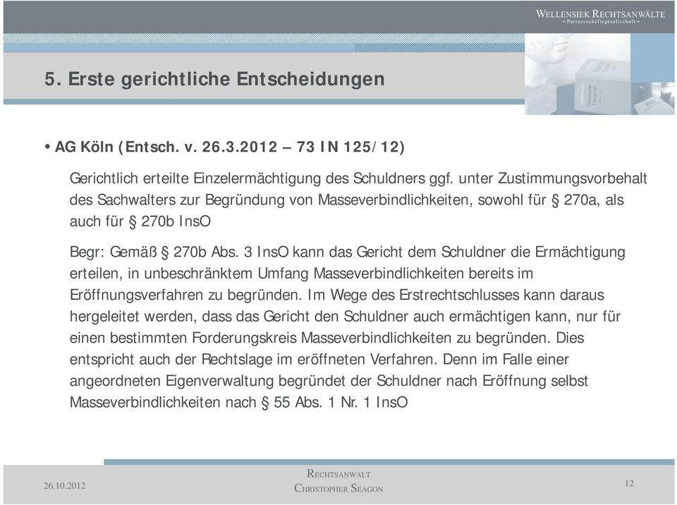 3 InsO kann das Gericht dem Schuldner die Ermächtigung erteilen, in unbeschränktem Umfang Masseverbindlichkeiten bereits im Eröffnungsverfahren zu begründen.