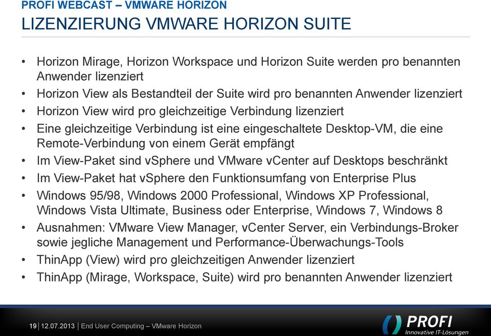 View-Paket sind vsphere und VMware vcenter auf Desktops beschränkt Im View-Paket hat vsphere den Funktionsumfang von Enterprise Plus Windows 95/98, Windows 2000 Professional, Windows XP Professional,