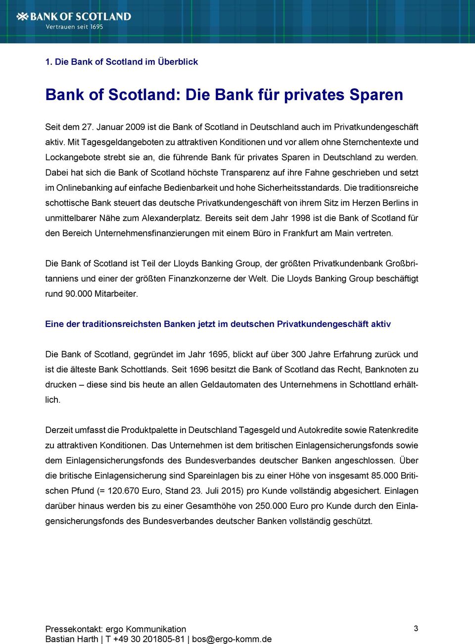 Dabei hat sich die Bank of Scotland höchste Transparenz auf ihre Fahne geschrieben und setzt im Onlinebanking auf einfache Bedienbarkeit und hohe Sicherheitsstandards.