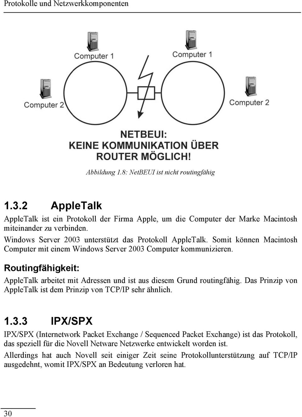 Somit können Macintosh Computer mit einem Windows Server 2003 Computer kommunizieren. Routingfähigkeit: AppleTalk arbeitet mit Adressen und ist aus diesem Grund routingfähig.