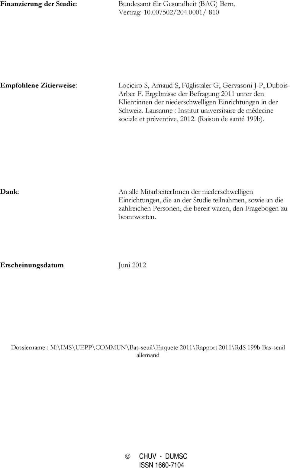 Ergebnisse der Befragung 2011 unter den Klientinnen der niederschwelligen Einrichtungen in der Schweiz. Lausanne : Institut universitaire de médecine sociale et préventive, 2012.
