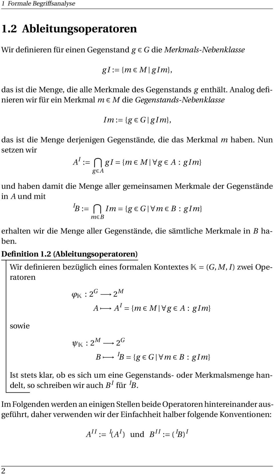 Nun setzen wir A I := g I = {m M g A : g Im} g A und haben damit die Menge aller gemeinsamen Merkmale der Gegenstände in A und mit I B := Im = {g G m B : g Im} m B erhalten wir die Menge aller