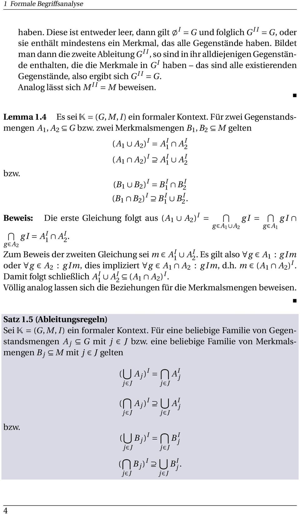 Analog lässt sich M I I = M beweisen. Lemma 1.4 Es sei K = (G, M, I ) ein formaler Kontext. Für zwei Gegenstandsmengen A 1, A 2 G bzw. zwei Merkmalsmengen B 1,B 2 M gelten bzw.