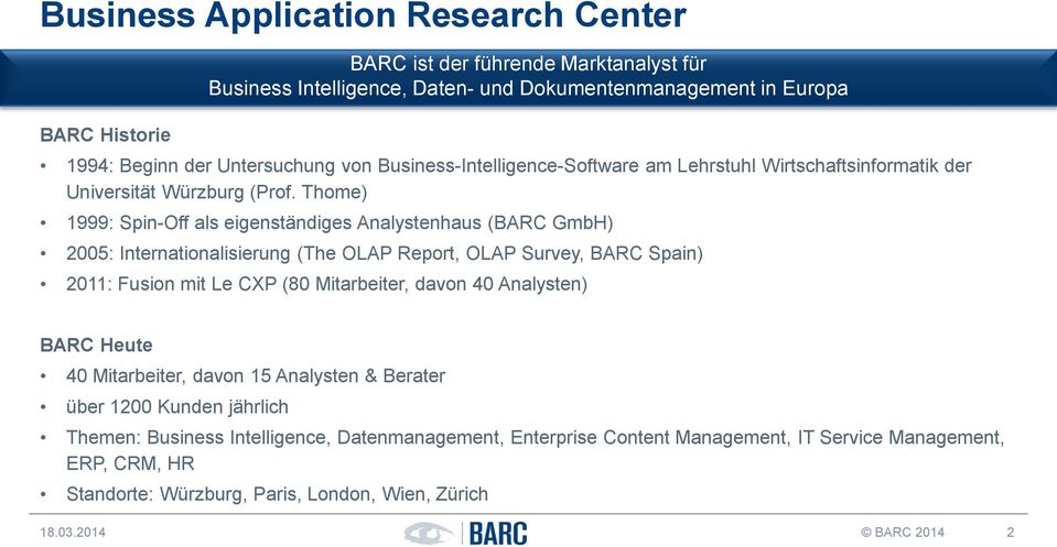 Thome) 1999: Spin-Off als eigenständiges Analystenhaus (BARC GmbH) 2005: Internationalisierung (The OLAP Report, OLAP Survey, BARC Spain) 2011: Fusion mit Le CXP (80 Mitarbeiter, davon 40