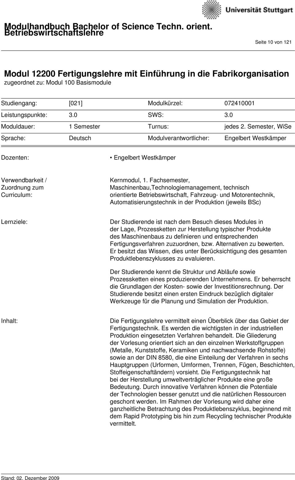 Semester, WiSe Sprache: Deutsch Modulverantwortlicher: Engelbert Westkämper Dozenten: Engelbert Westkämper Verwendbarkeit / Zuordnung zum Curriculum: Kernmodul, 1.