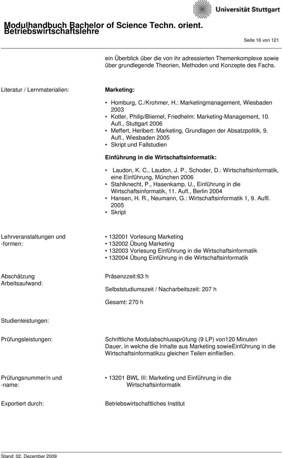 Aufl., Wiesbaden 2005 Skript und Fallstudien Einführung in die Wirtschaftsinformatik: Laudon, K. C., Laudon, J. P., Schoder, D.: Wirtschaftsinformatik, eine Einführung, München 2006 Stahlknecht, P.