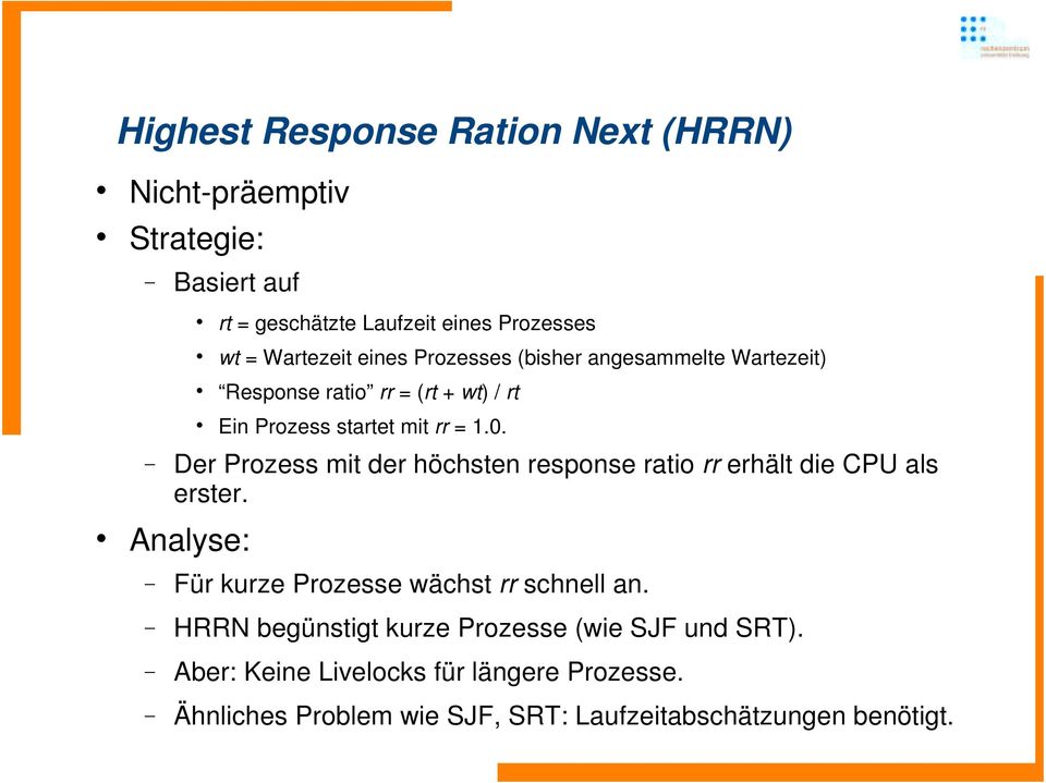 Der Prozess mit der höchsten response ratio rr erhält die CPU als erster. Analyse: Für kurze Prozesse wächst rr schnell an.
